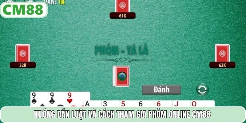 Hướng dẫn luật và cách tham gia phỏm online CM88